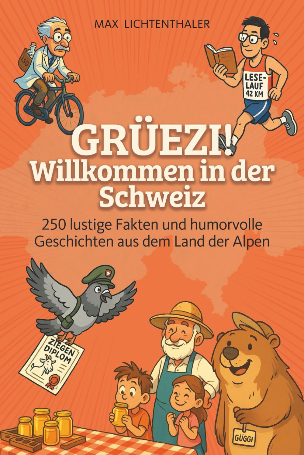 Grüezi! Willkommen in der Schweiz: 250 lustige Fakten und humorvolle Geschichten aus dem Land der Alpen - das ideale Geschenk für alle Schweiz-Fans
