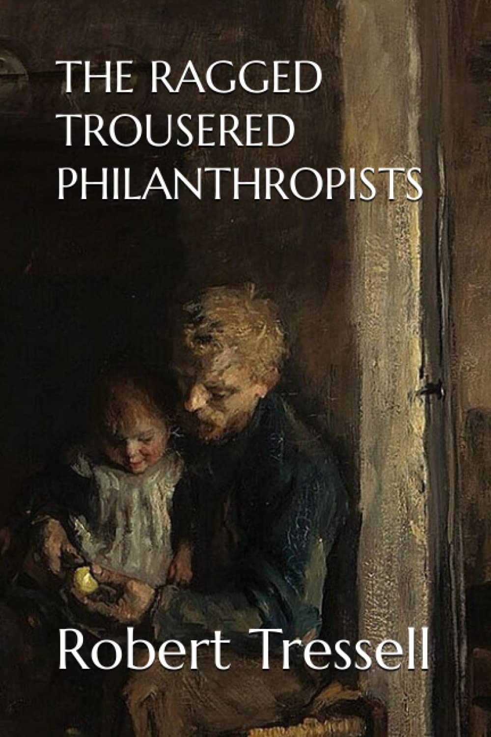 THE RAGGED TROUSERED PHILANTHROPISTS: 1914 Working Class Families (Annotated)