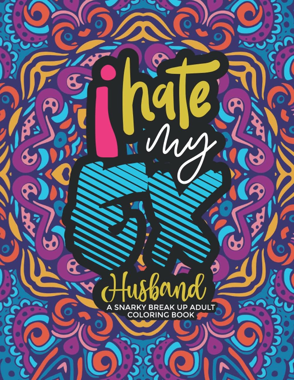 I Hate My Ex-Husband Coloring Book: A Snarky Breakup Gift with Funny Swear Words and Insults to Cheer Up