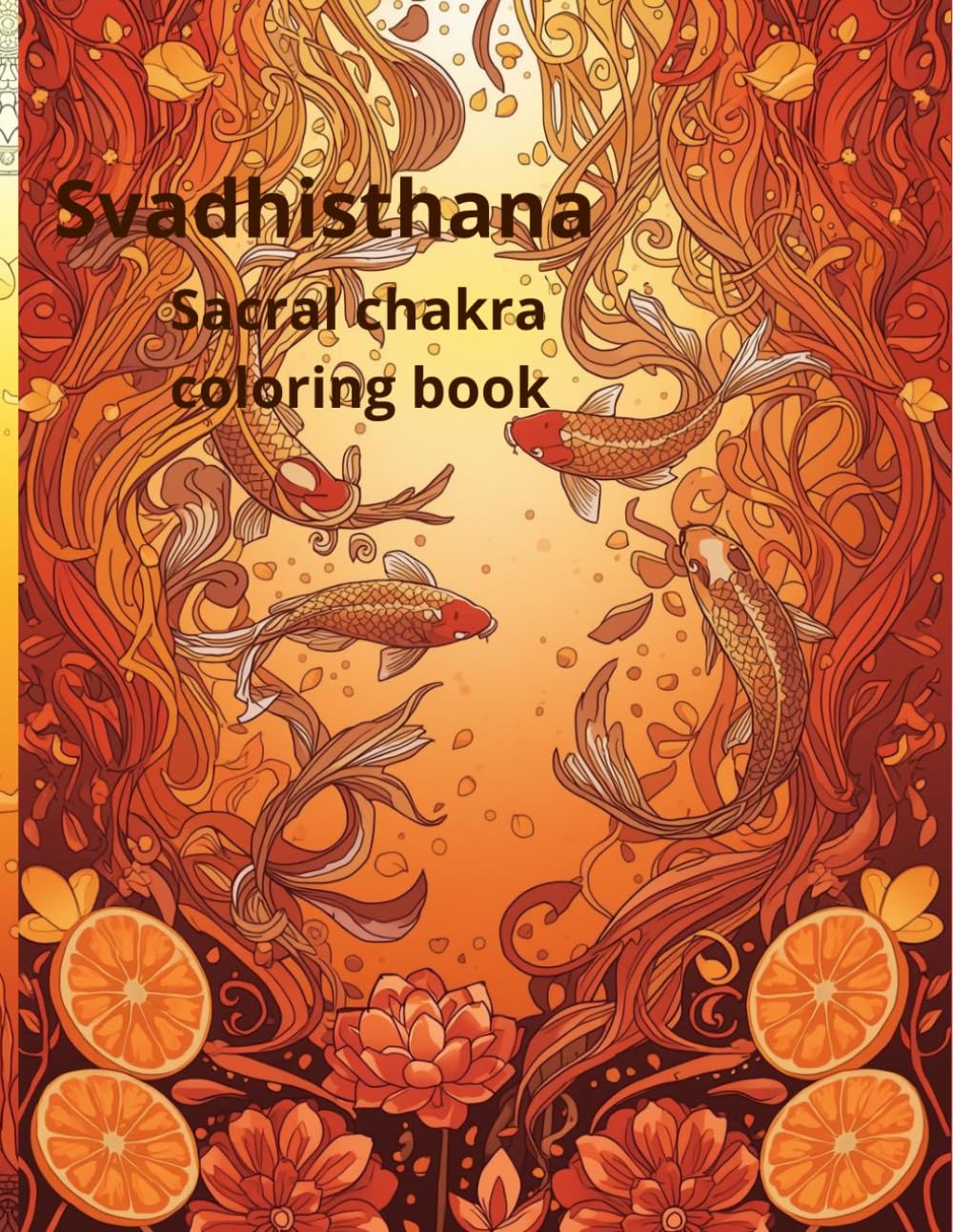 Svadhisthana. Sacral chakra coloring book: Color and heal your second chakra