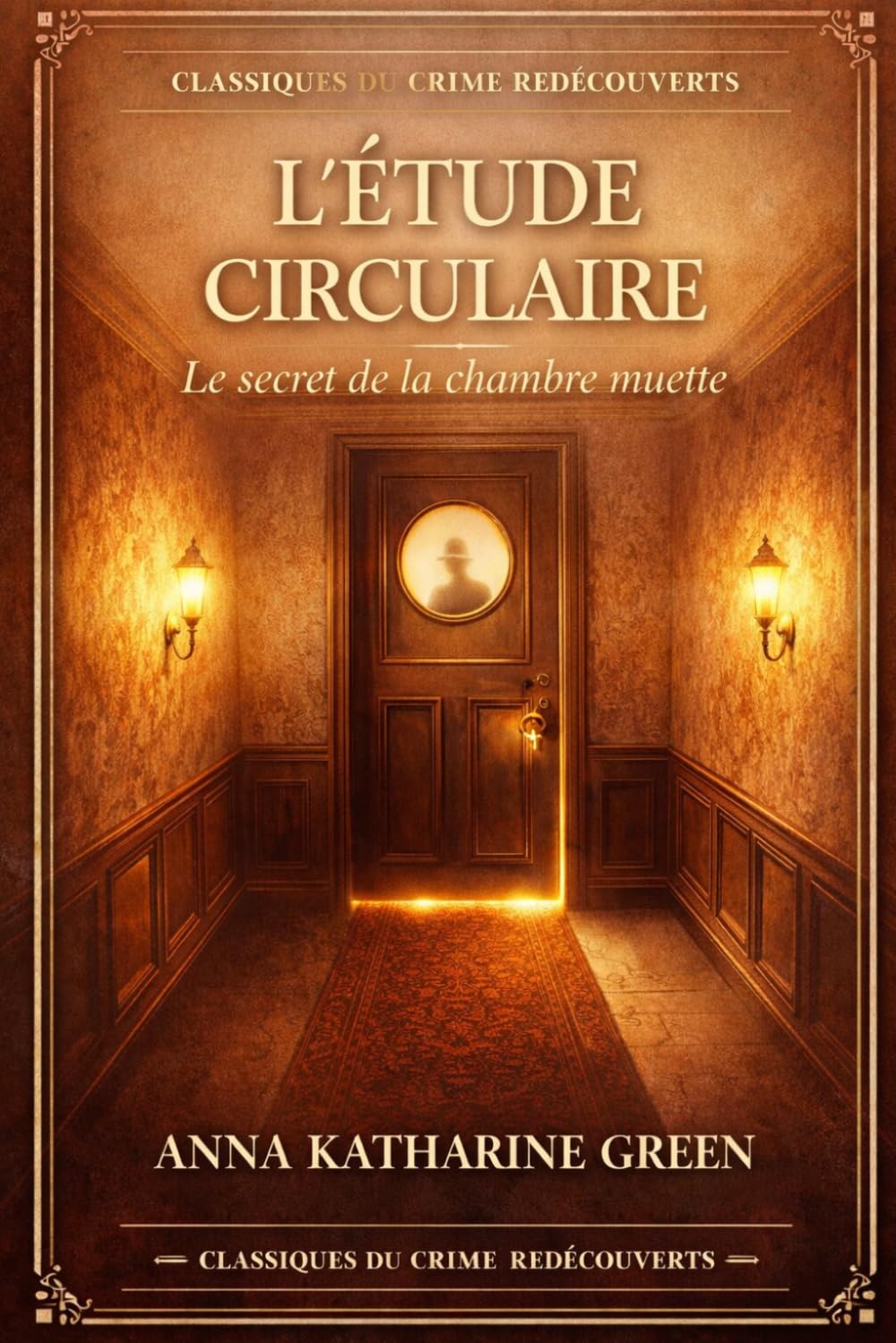 L'Étude circulaire: Le secret de la chambre muette (Classiques du Crime redécouverts)