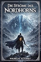 Die Ströme des Nordhorns: Eine nordische Saga voller Runen, Eis und vergessener Macht