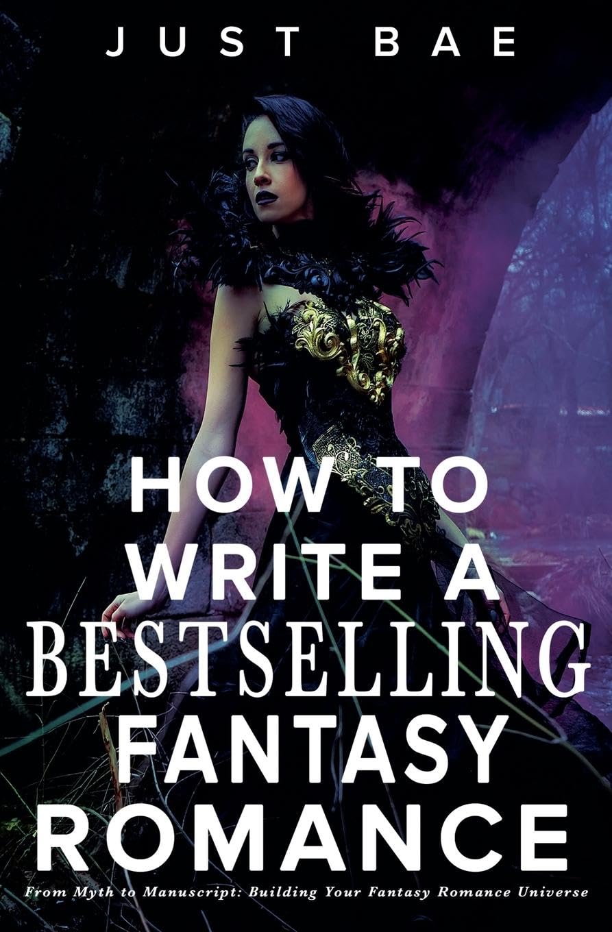 How to Write a Bestselling Fantasy Romance: From Myth to Manuscript: Building Your Fantasy Romance Universe (3) (How to Write a Bestseller Romance)