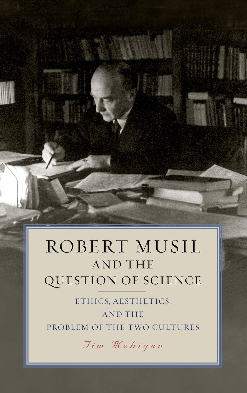 Robert Musil and the Question of Science: Ethics, Aesthetics, and the Problem of the Two Cultures