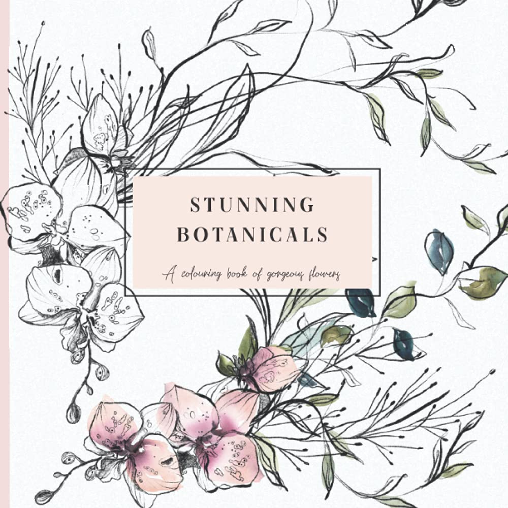 Stunning Botanicals: A Colouring Book of Gorgeous Flowers | Intricate Sketches in Ink and Pencil, Repeating Patterns, Wreaths and Frames