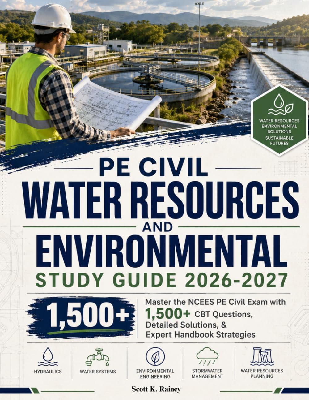 PE CIVIL WATER RESOURCES AND ENVIRONMENTAL STUDY GUIDE 2026- 2027: Master the NCEES PE Civil Exam with 1,500+ CBT Questions, Detailed Solutions, & Expert Handbook Strategies