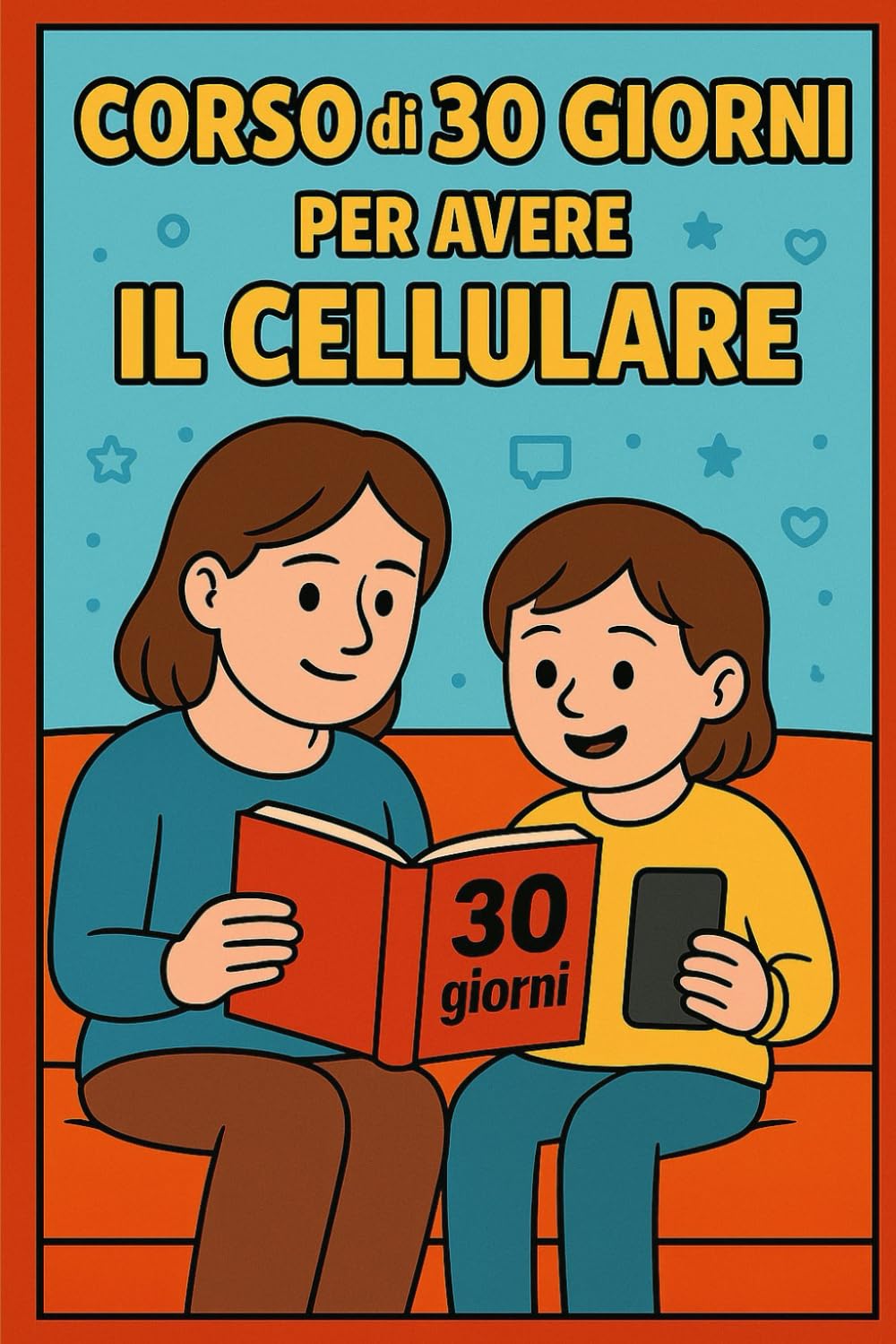 CORSO DI 30 GIORNI PER USARE IL CELLULARE: Guida per adolescenti - da leggere con un adulto