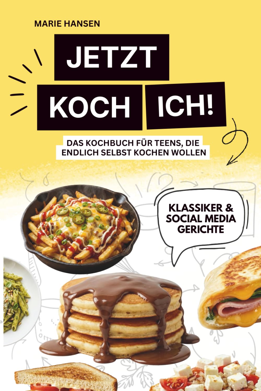 Jetzt koch ich!: Das Kochbuch für Teens, die endlich selbst kochen wollen- einfache & schnelle Rezepte, wenige Zutaten, Schritt-für-Schritt erklärt (Kochbücher der Edition Nordlicht)