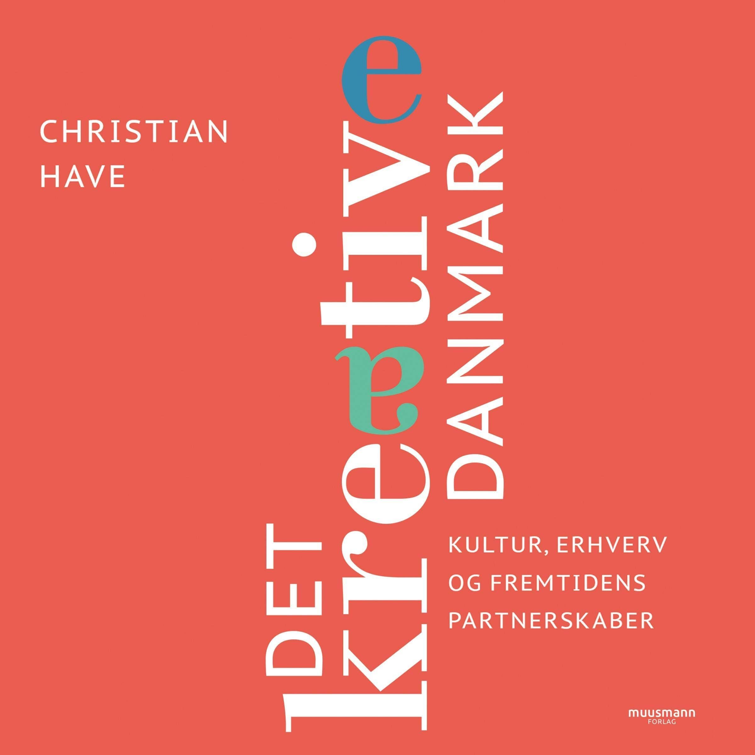 Det kreative Danmark: 28 topchefer om kultur, erhverv og fremtidens partnerskaber