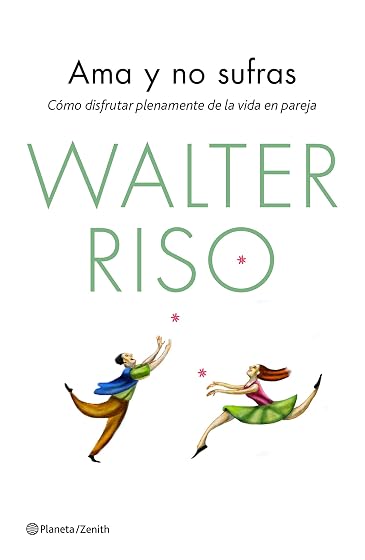 Ama y no Sufras: Como Disfrutar Plenamente de la Vida en Pareja