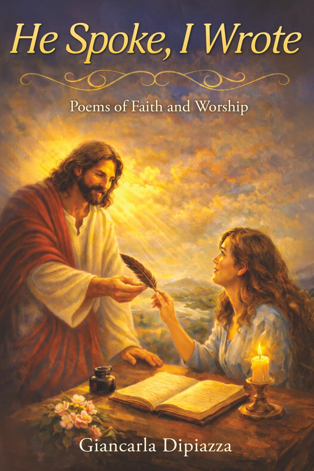 He Spoke, I Wrote: Poems of Faith and Worship