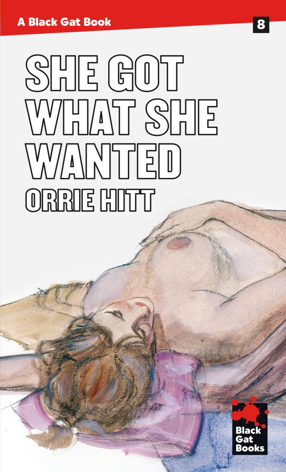 She Got What She Wanted: 8 (Black Gat Books)