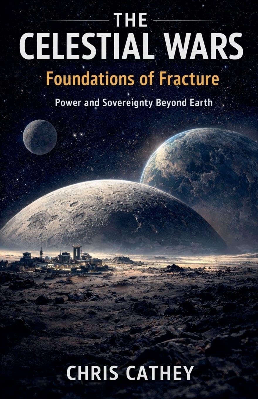 The Celestial Wars - Foundations of Fracture Power and Sovereignty Beyond Earth