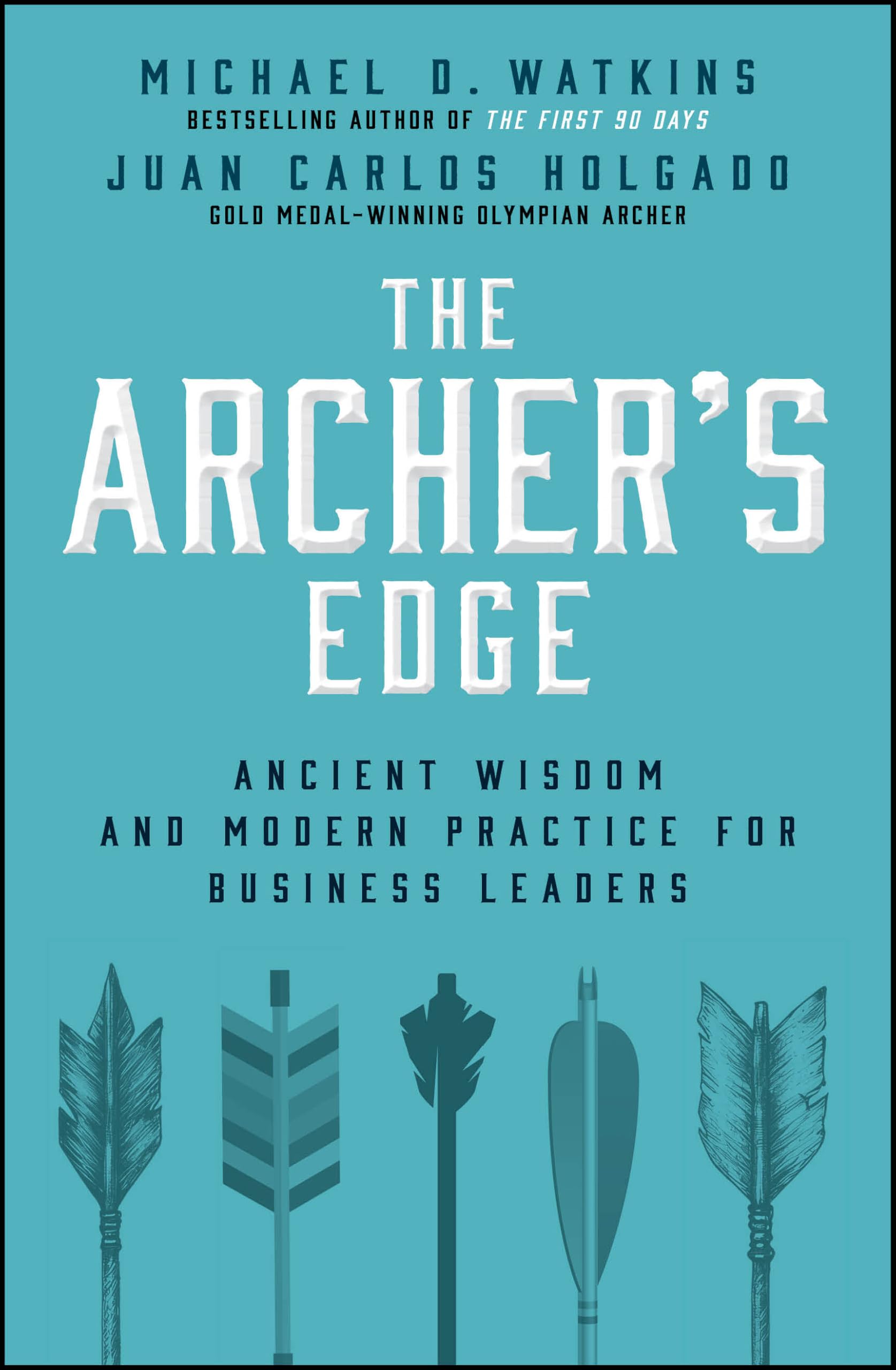 The Archer's Advantage: Ancient Wisdom and Modern Practice for Business Leaders