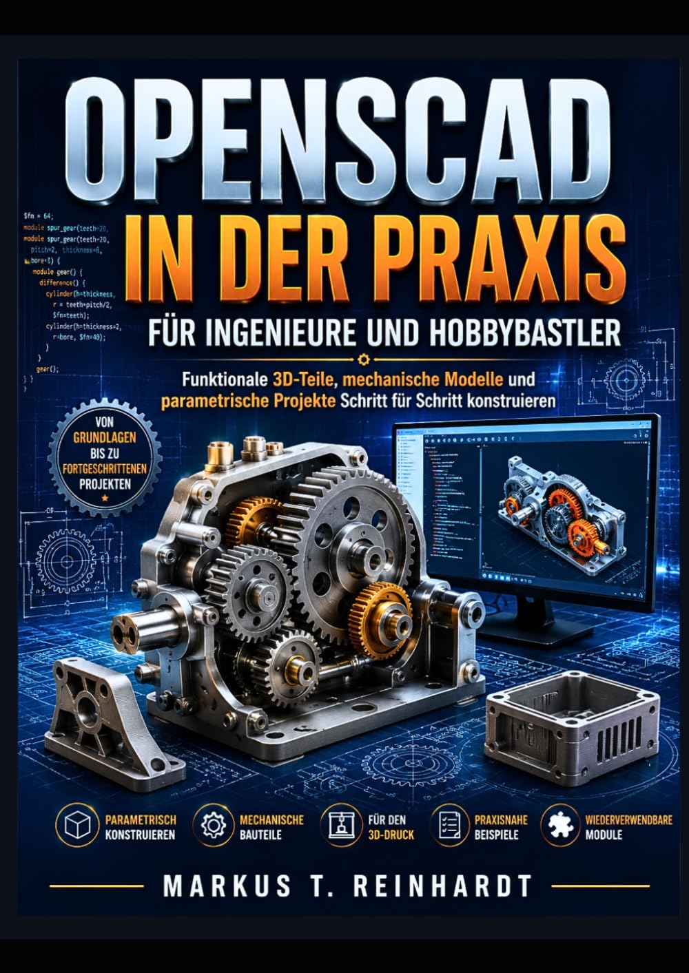 OpenSCAD in der Praxis für Ingenieure und Hobbybastler: Funktionale 3D-Teile, mechanische Modelle und parametrische Projekte Schritt für Schritt konstruieren