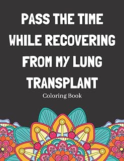 Pass The Time While Recovering From My Lung Transplant Coloring Book: Relaxing Pattern Coloring Book Medical Patients Gift Idea To Help Unwind And De-stress