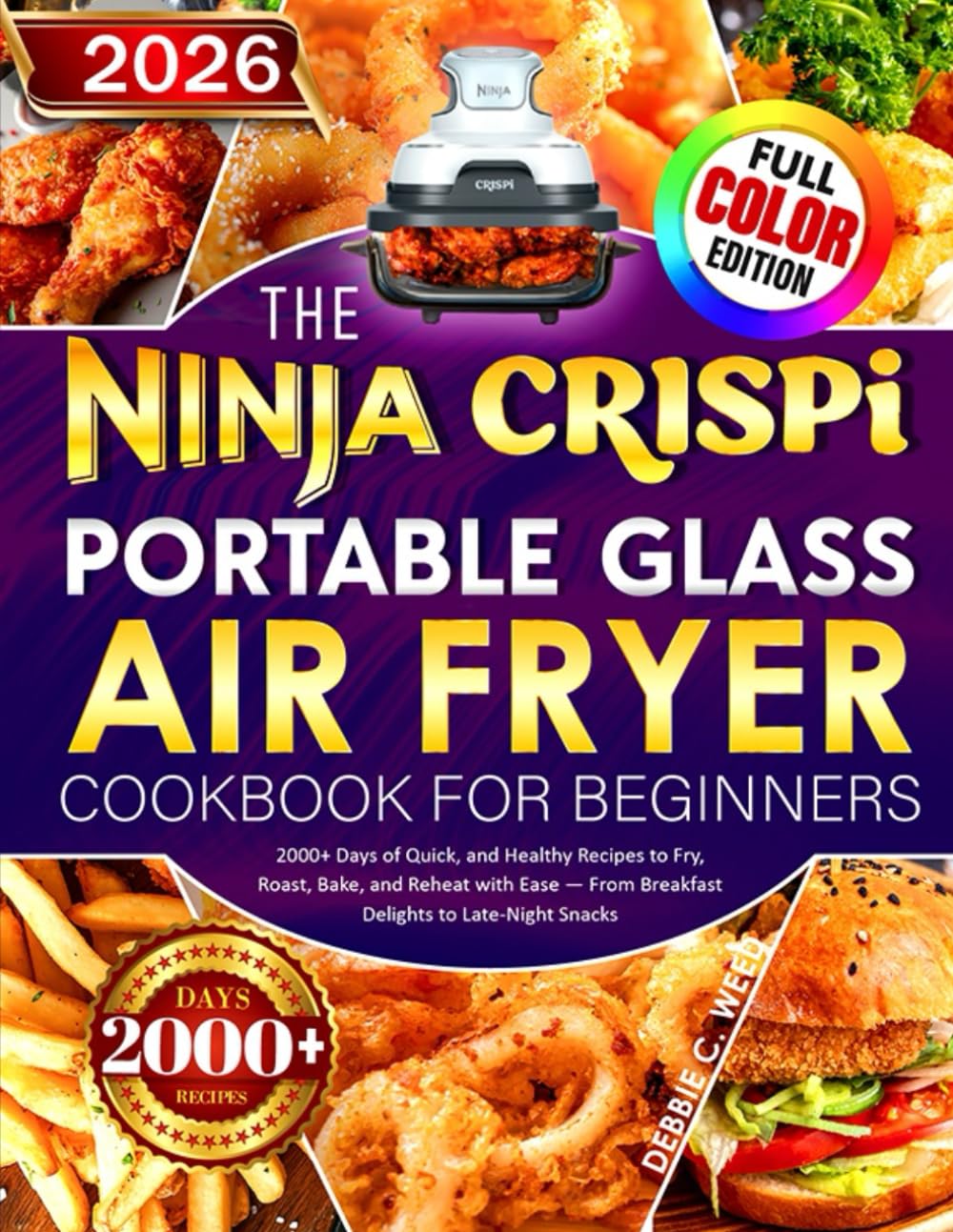The Ninja Crispi Portable Glass Air Fryer Cookbook for Beginners: 2000+ Days of Quick, and Healthy Recipes to Fry, Roast, Bake, and Reheat with Ease — From Breakfast Delights to Late-Night Snacks