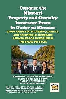Conquer the Missouri Property and Casualty Insurance Exam in Under 90 Minutes: Study Guide for Property, Liability, and Commercial Coverage Principles ... State (Insurance and Risk Management Exams)