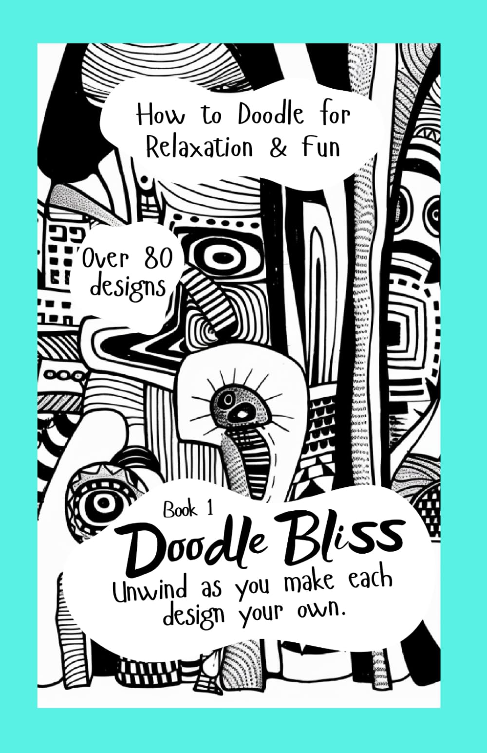 Doodle Bliss: Book 1. Doodle Book for Adults. How to Doodle for Relaxation and Fun!: For adults and teens craving a refuge of tranquility, art therapy and artistic expression.