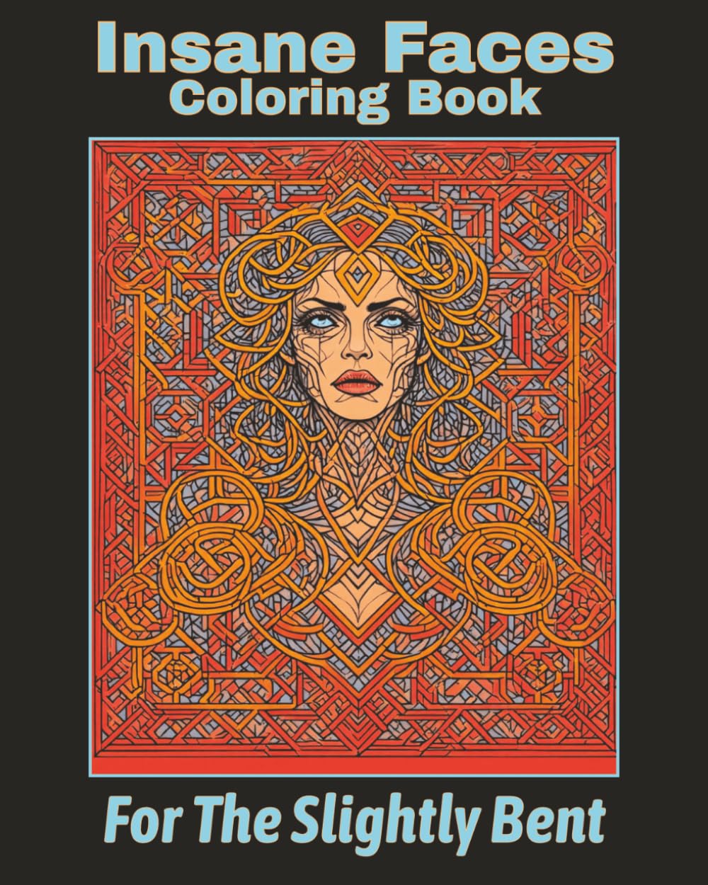 Insane Faces Coloring Book For The Slightly Bent: 50 Images On Single Sided Pages Of Mindful Relaxation and Stress Relief for the Mentally Stressed