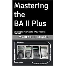 Mastering the BA II Plus Unlocking the Full Potential of Your Financial Calculator
