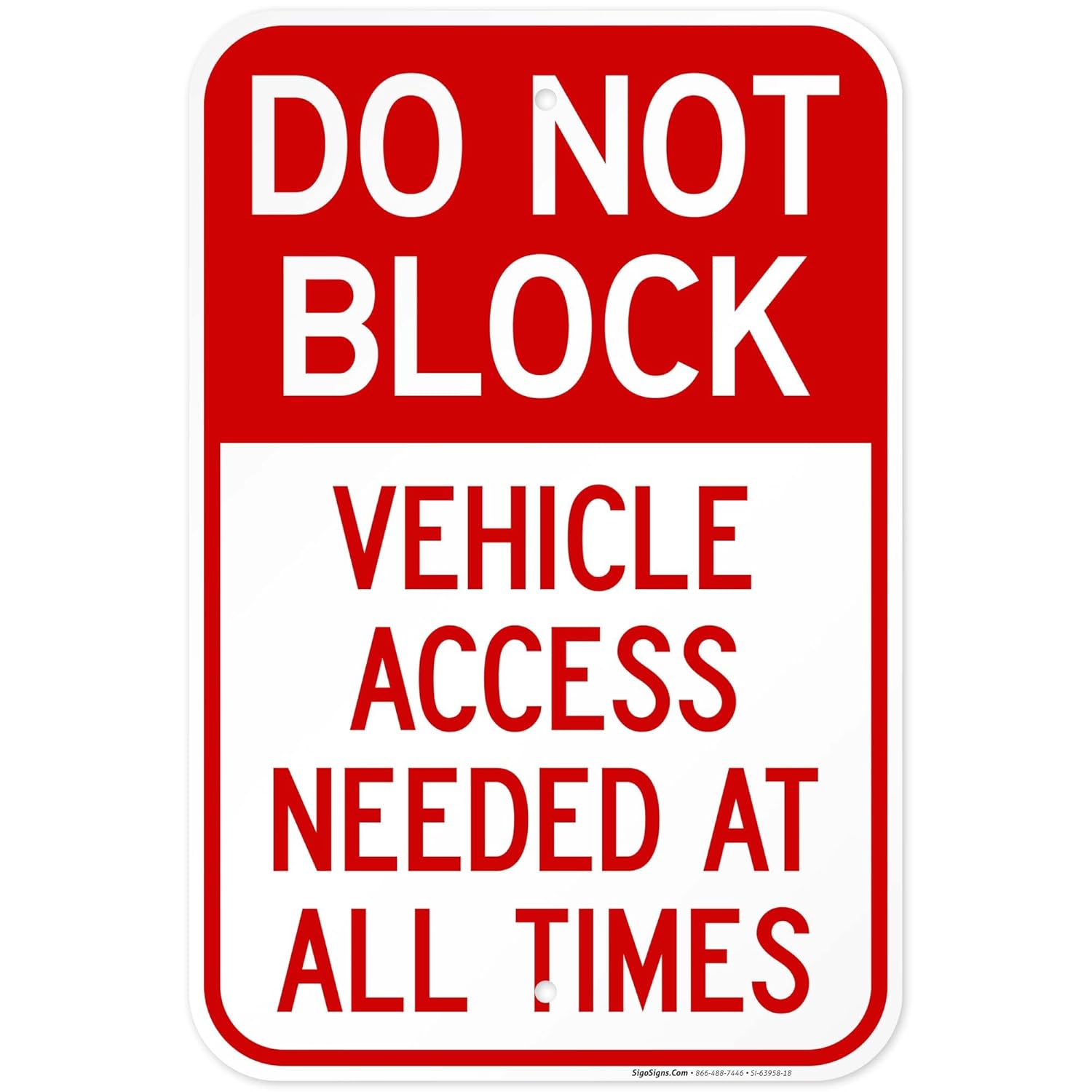 Do Not Block Vehicle Access Needed at All Times Sign, (SI-63958) 12x18 Inches, Rust Free .063 Aluminum, Fade Resistant, Made in USA