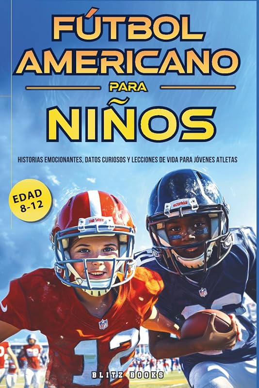 Fútbol Americano para Niños (8-12 Años): Historias emocionantes, datos curiosos y lecciones de vida para jóvenes atletas (Spanish Edition)