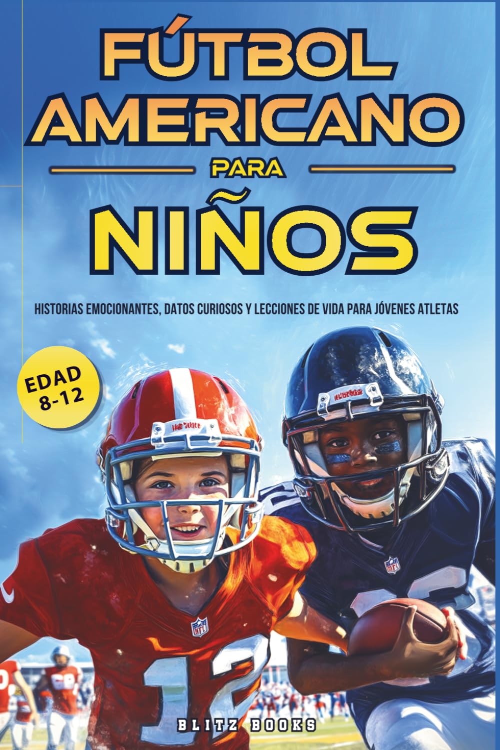 Fútbol Americano para Niños (8-12 Años): Historias emocionantes, datos curiosos y lecciones de vida para jovenes atletas