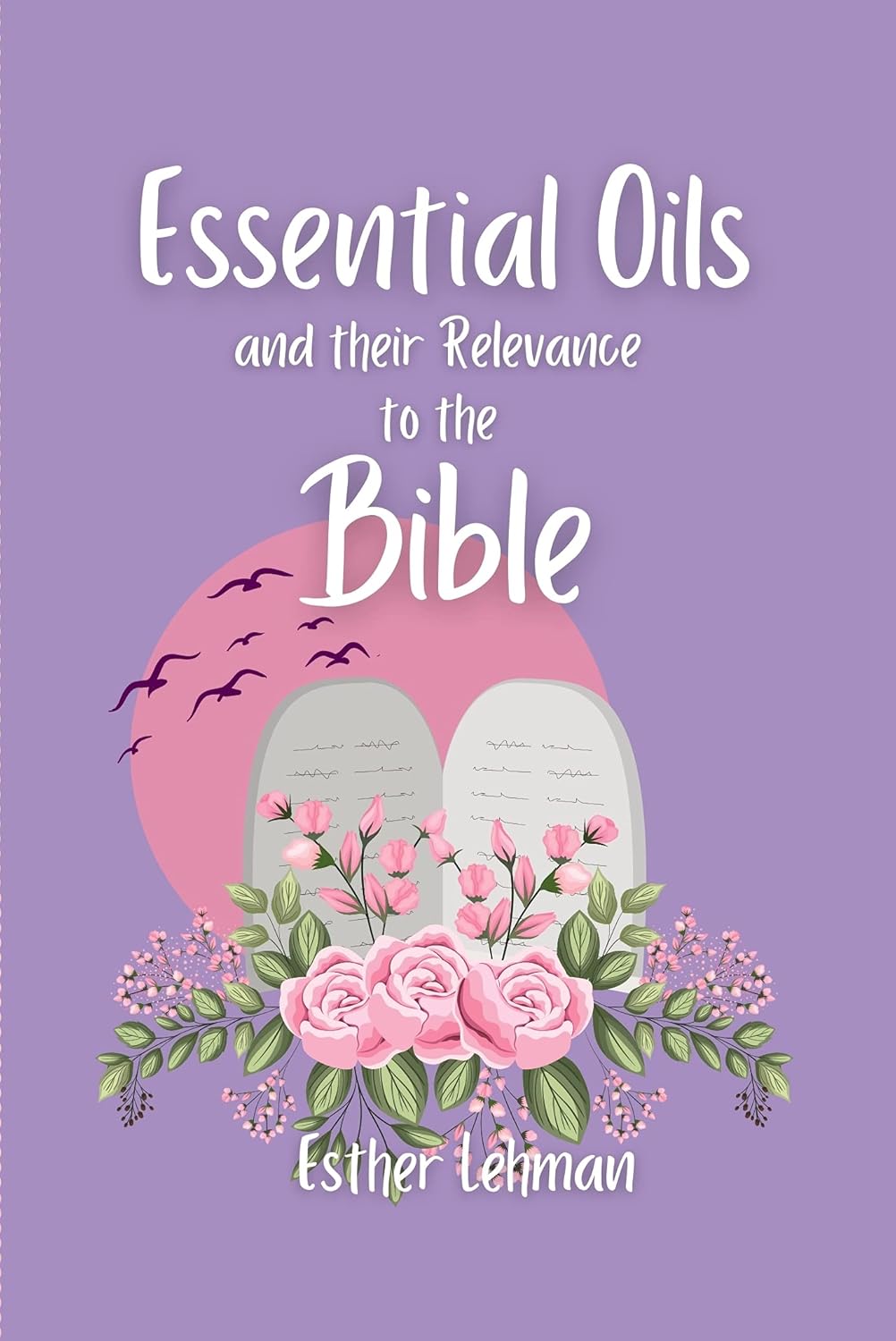 Essential Oils: and Their Relevance to the Bible