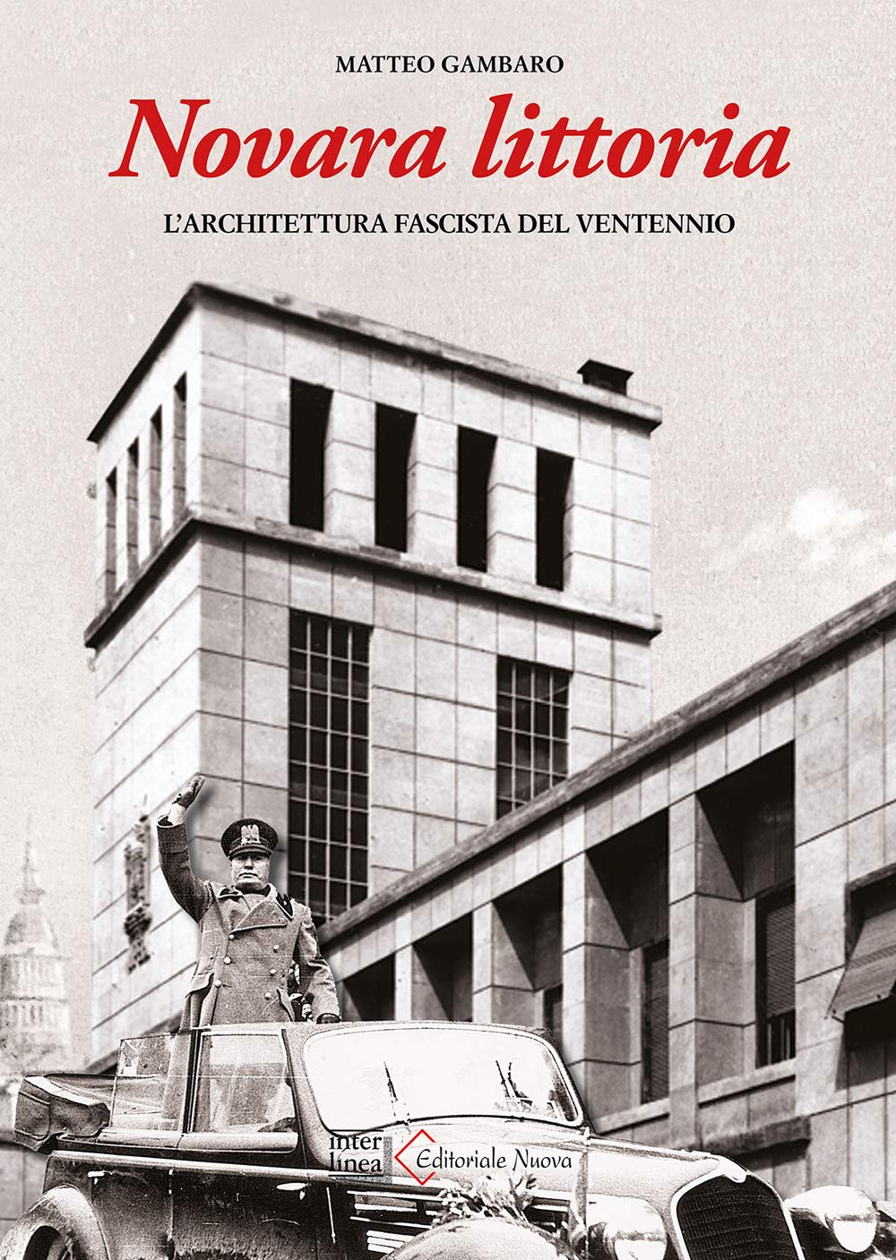 Novara Littoria. L'architettura Fascista Del Ventennio. Ediz. Illustrata - 4