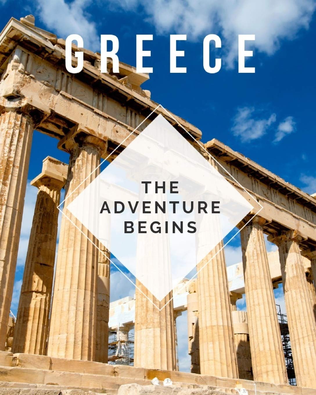 Greece - The Adventure Begins: Trip Planner & Travel Journal Notebook To Plan Your Next Vacation In Detail Including Itinerary, Checklists, Calendar,