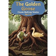 The Golden Goose Classic Short Stories About Friendship, Courage, Kindness, Adventure For Kids Ages 6-8 Bedtime Stories