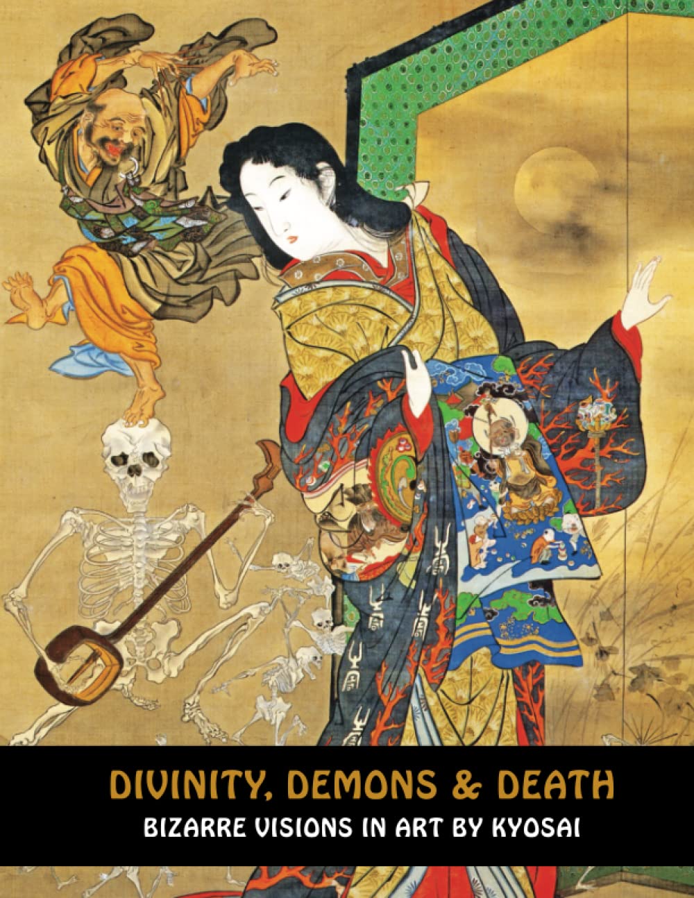 DIVINITY, DEMONS & DEATH: Bizarre Visions In Art By Kyosai (Samurai Ghost Wars)