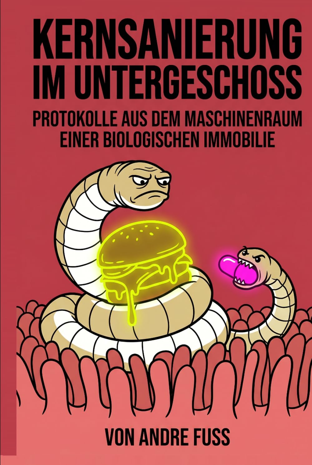 Kernsanierung im Untergeschoss: Protokolle aus dem Maschinenraum einer biologischen Immobilie (Tierische Satiren)