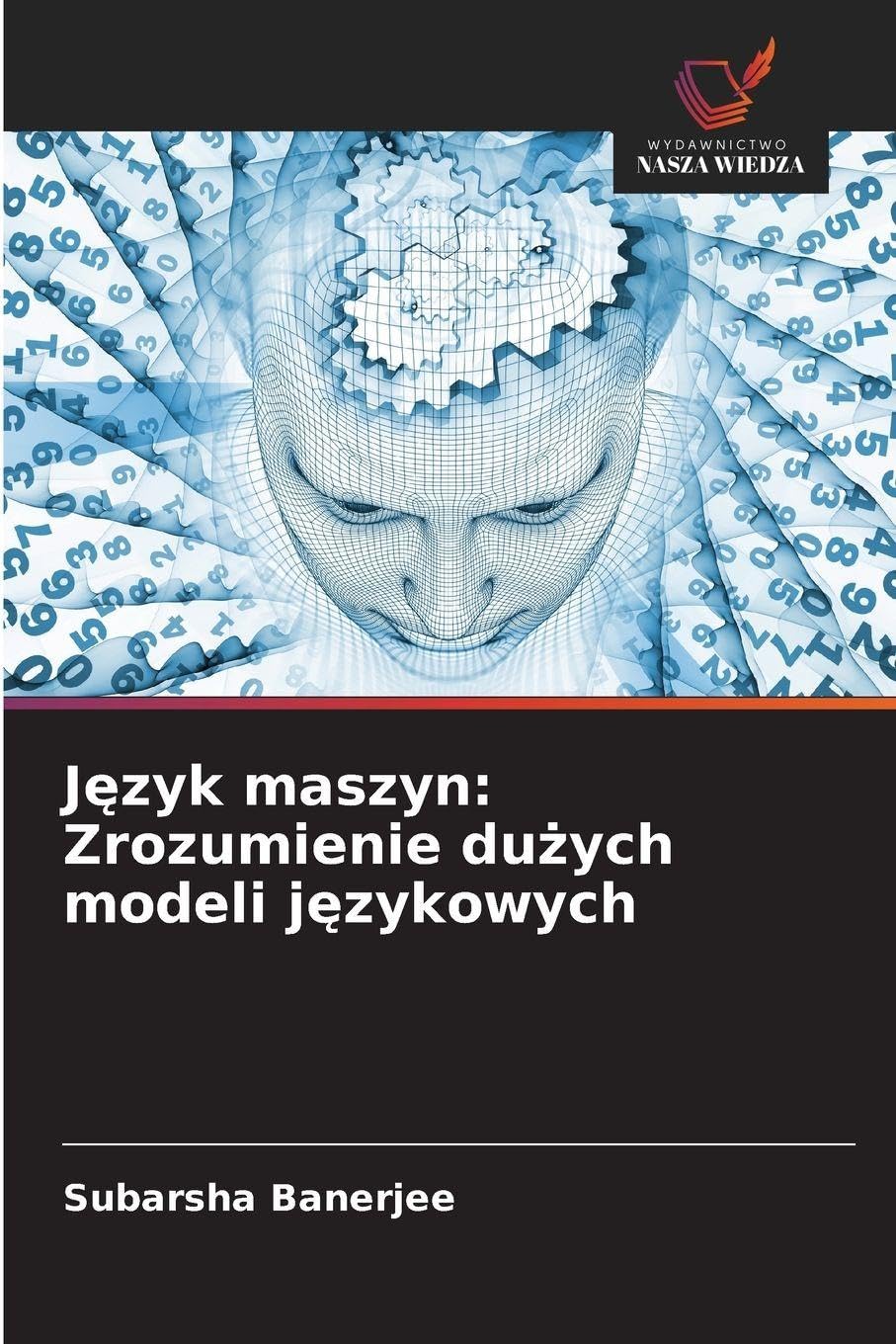 J¿zyk maszyn: Zrozumienie du¿ych modeli j¿zykowych: Zrozumienie dużych modeli językowych