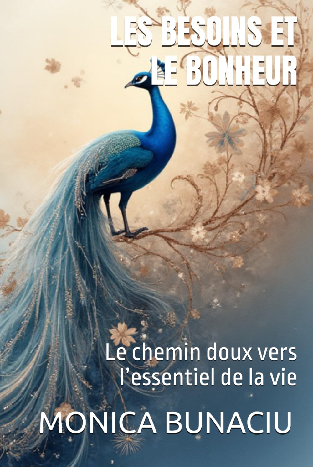 Les besoins et le bonheur: Le chemin doux vers l’essentiel de la vie