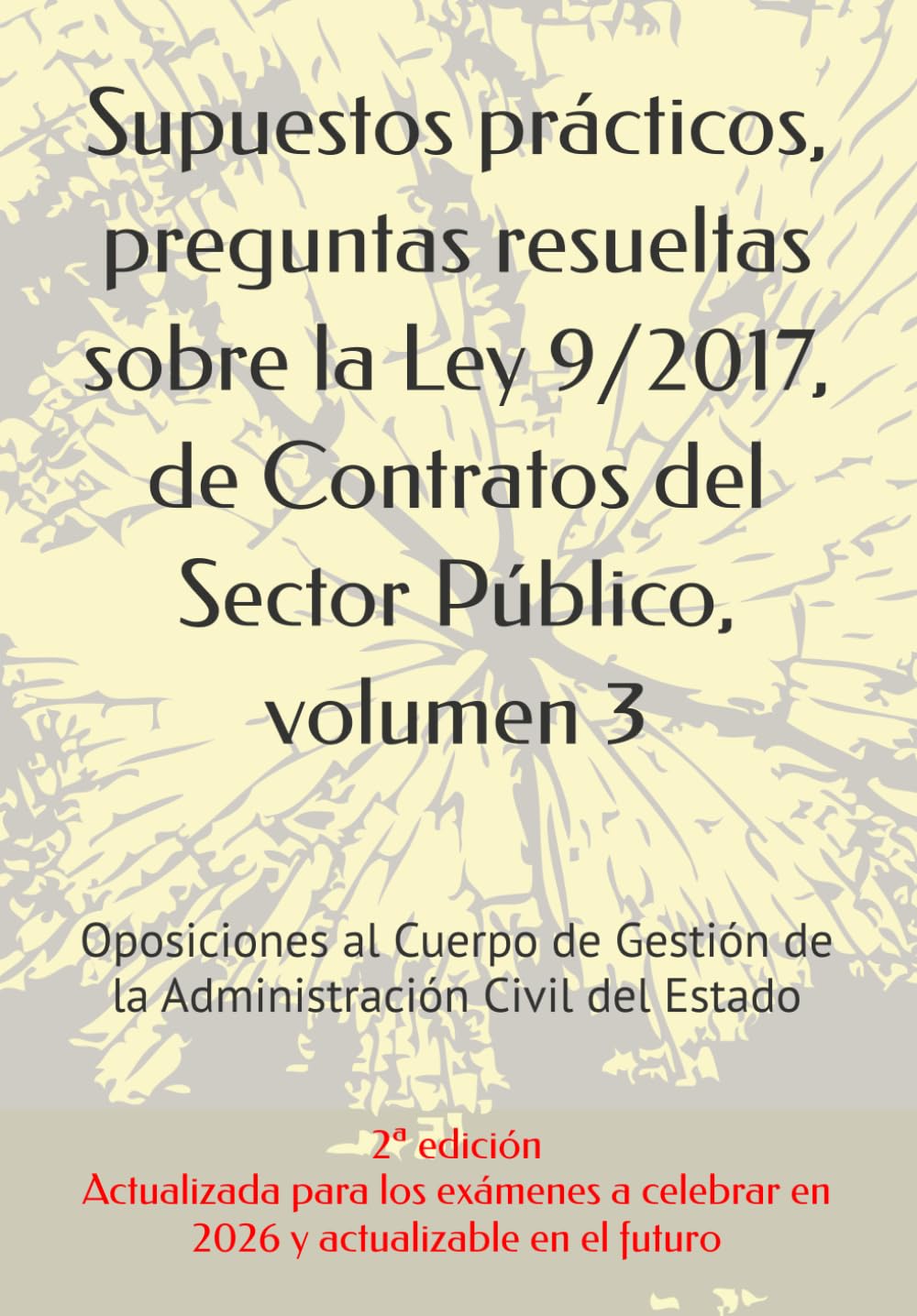 Supuestos prácticos, preguntas resueltas sobre la Ley 9/2017, de Contratos del Sector Público, volumen 3: Oposiciones al Cuerpo de Gestión de la ... un mismo tema, con preguntas resueltas.)