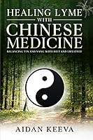 Vista 1 de Healing Lyme With Chinese Medicine Balancing Yin and Yang With Diet and Lifestyle