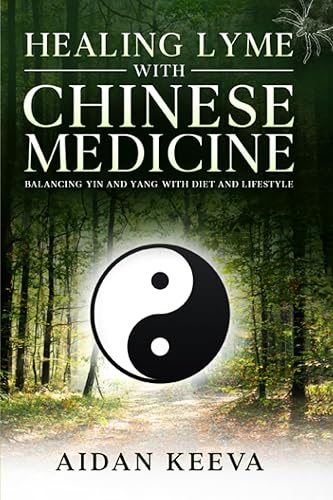 Healing Lyme With Chinese Medicine Balancing Yin and Yang With Diet and Lifestyle