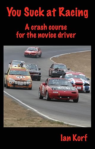 You Suck at Racing A crash course for the novice driver