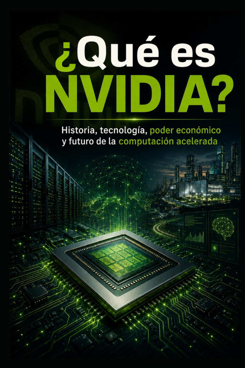 ¿QUÉ ES NVIDIA?: Historia, tecnología, poder económico y futuro de la computación acelerada