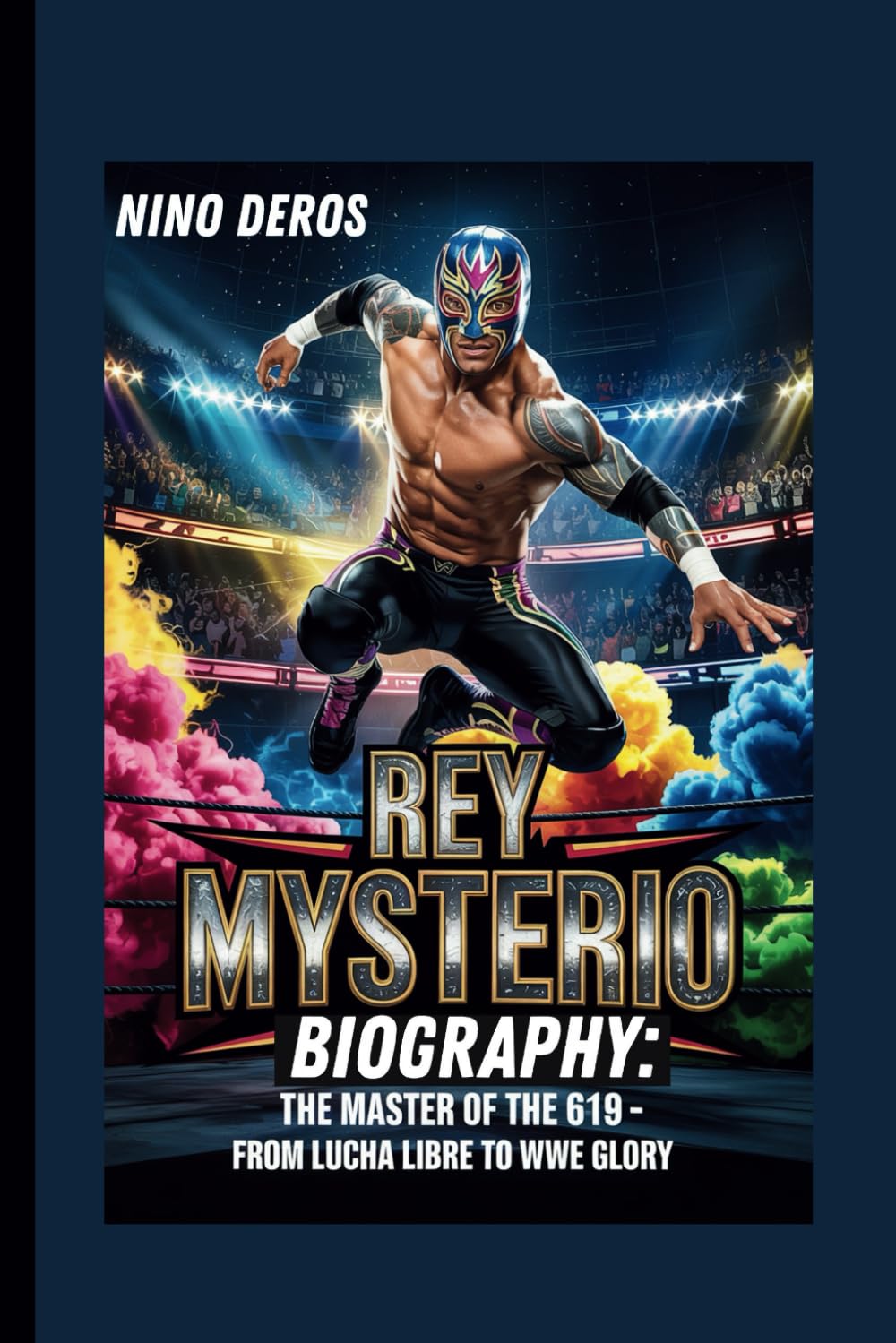 REY MYSTERIO BIOGRAPHY: THE MASTER OF THE 619-FROM LUCHA LIBRE TO WWE GLORY