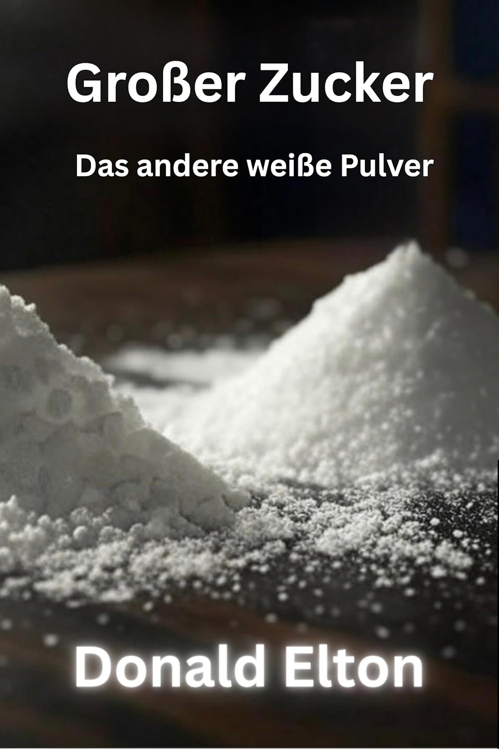 Großer Zucker: Das andere weiße Pulver (German Edition)