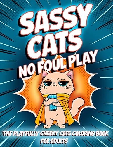 Sassy Cats No Foul Play: The Playfully Cheeky Cats Coloring Book