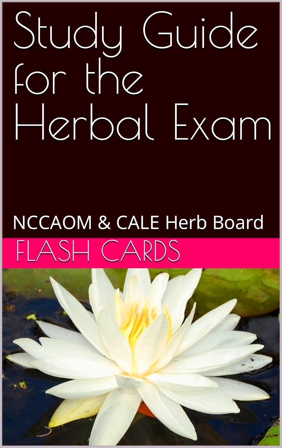 Study Guide for the Herbal Exam: NCCAOM & CALE Herb Board