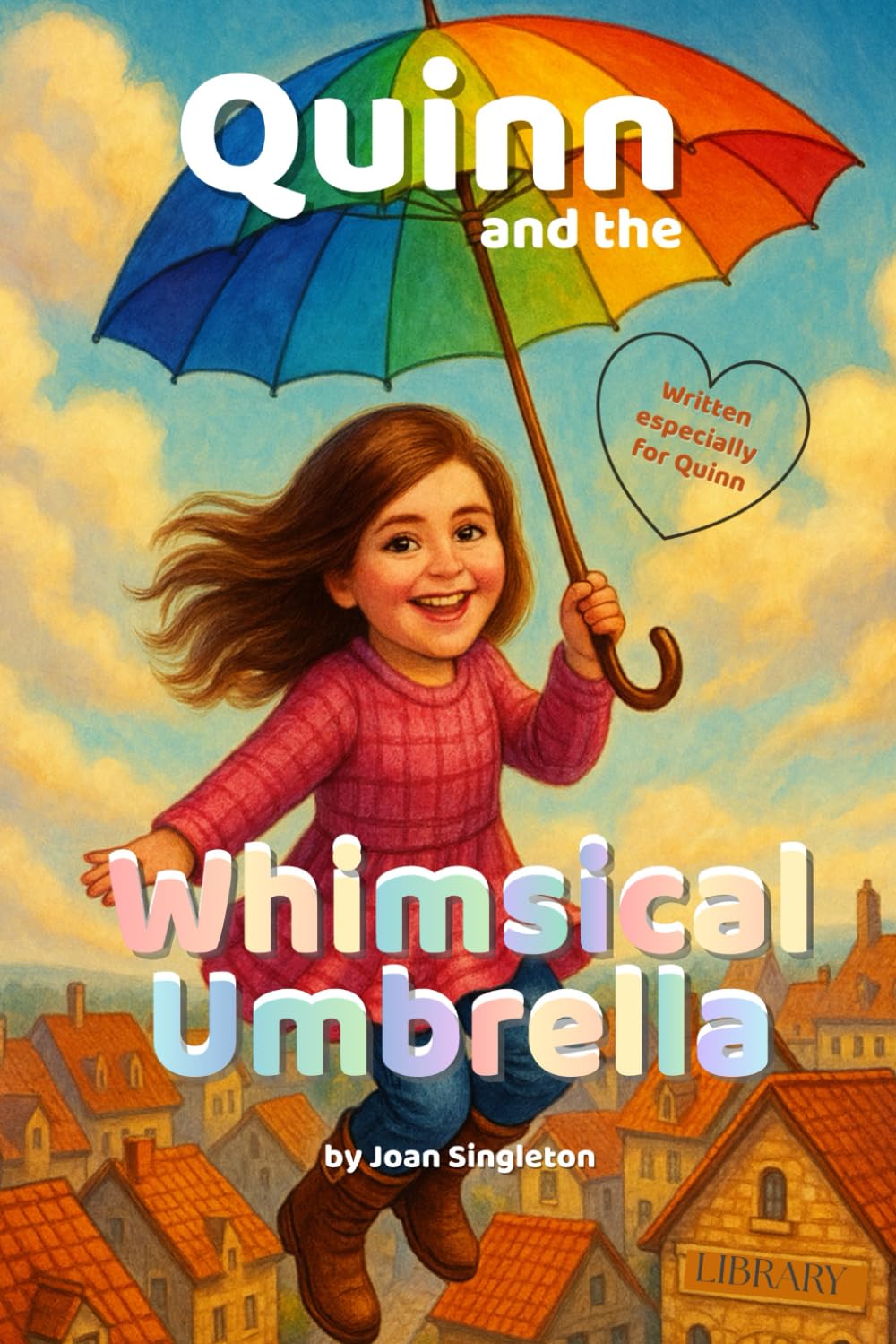 Quinn and the Whimsical Umbrella: A Story About Friendship, Bravery, and a Very Special Umbrella