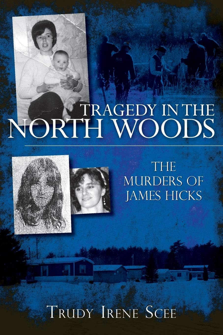 Tragedy in the North Woods: The Murders of James Hicks (True Crime)