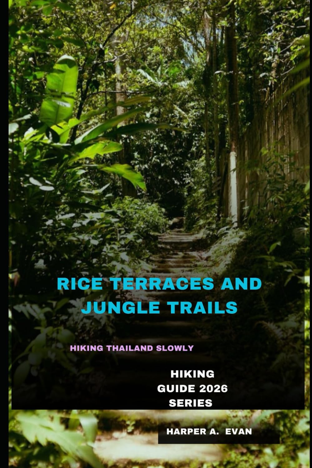 FOOTSTEPS THROUGH RICE TERRACES AND JUNGLE TRAILS: HIKING THAILAND SLOWLY