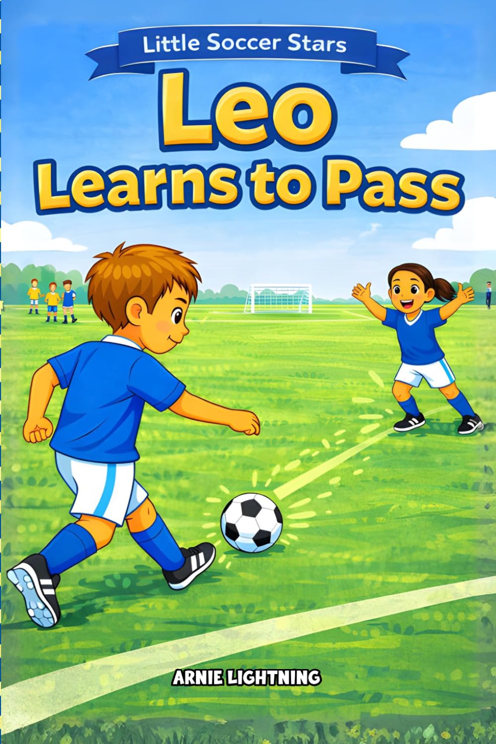 Leo Learns to Pass: A Fun Soccer Story for Kids About Teamwork, Passing, and Believing in Your Teammates: 1 (The Little Soccer Stars Series)