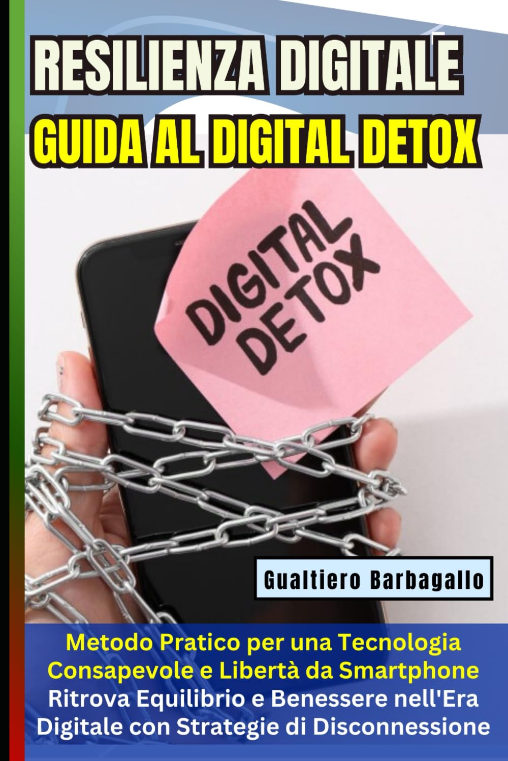 RESILIENZA DIGITALE: La Guida al Digital Detox: Metodo Pratico per una Tecnologia Consapevole e Libertà da Smartphone: Ritrova Equilibrio e Benessere nell'Era Digitale con Strategie di Disconnessione